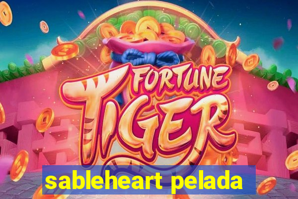 sableheart pelada